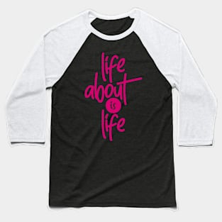 Life About is Life Baseball T-Shirt